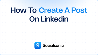 How to Post on LinkedIn – A Step-by-Step Guide