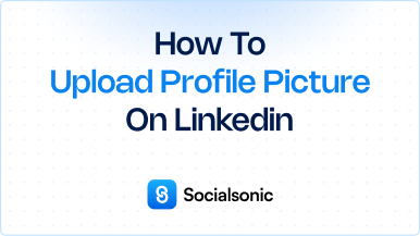 How to Upload a Profile Picture on LinkedIn: Step-by-Step Guide