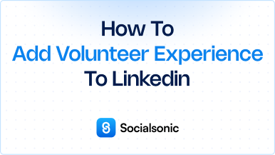 How to Add Volunteer Experience to LinkedIn – A Step-by-Step Guide