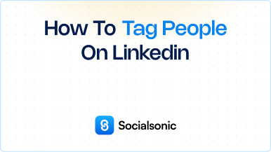 How to Tag People on LinkedIn – A Step-by-Step Guide