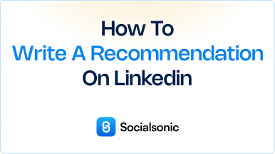 How to Write a LinkedIn Recommendation: A Step-by-Step Guide